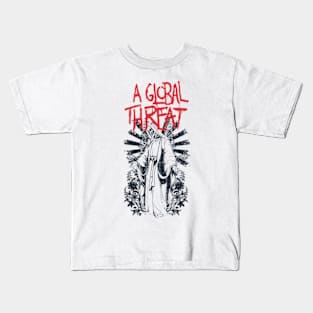 A Global Threat Until We Die Kids T-Shirt